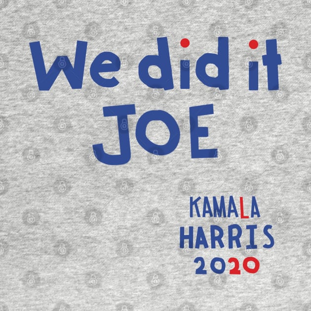 We Did It Joe says Kamala Harris by ellenhenryart